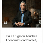 Paul Krugman Teaches Economics and Society