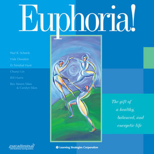 Paul Scheele, Hale Dwoskin, D. Trinidad Hunt, Chunyi Lin, Bill Harris, Rex Steven Sikes - Euphoria Course