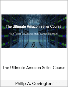 Philip A. Covington - The Ultimate Amazon Seller Course