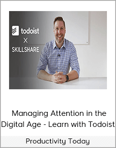 Productivity Today- Managing Attention in the Digital Age - Learn with Todoist