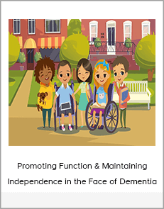 Promoting Function & Maintaining Independence in the Face of Dementia