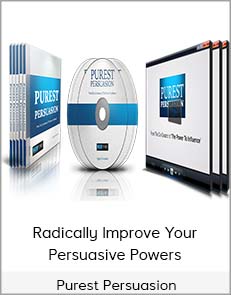 Purest Persuasion - Radically Improve Your Persuasive Powers