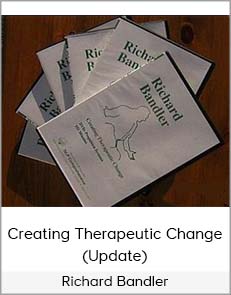 Richard Bandler - Creating Therapeutic Change (update)