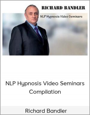 Richard Bandler – NLP Hypnosis Video Seminars Compilation