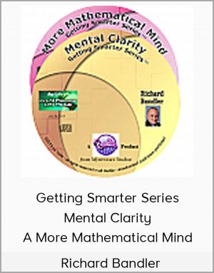 Richard Bandler – Getting Smarter Series – Mental Clarity & A More Mathematical Mind