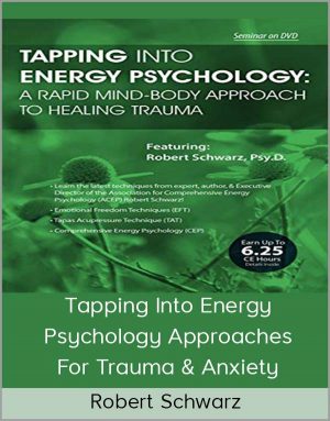 Robert Schwarz – Tapping Into Energy Psychology Approaches For Trauma & Anxiety