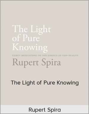 Rupert Spira – The Light of Pure Knowing