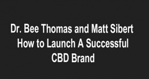 Dr. Bee Thomas & Matt Sibert - How to Launch A Successful CBD Brand