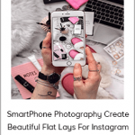 SmartPhone Photography Create Beautiful Flat Lays For Instagram