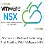 Software-Defined Switching and Routing with VMware NSX