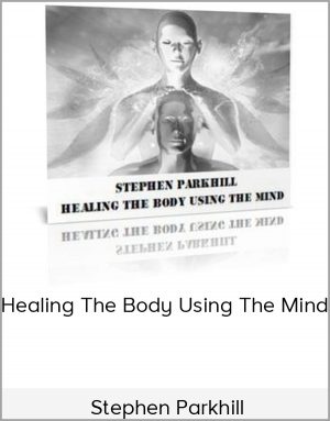 Stephen Parkhill – Healing The Body Using The Mind