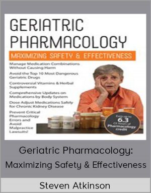 Steven Atkinson – Geriatric Pharmacology: Maximizing Safety & Effectiveness