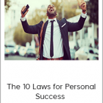 The 10 Laws for Personal Success - The Complete Course