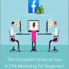 The Complete Facebook Ads & CPA Marketing For Beginners