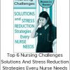 Top 6 Nursing Challenges Solutions and Stress Reduction Strategies Every Nurse Needs