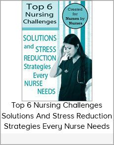 Top 6 Nursing Challenges Solutions and Stress Reduction Strategies Every Nurse Needs