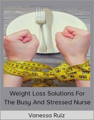 Vanessa Ruiz – Weight Loss Solutions For The Busy And Stressed Nurse