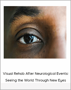 Visual Rehab After Neurological Events: Seeing the World Through New Eyes