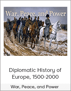 War, Peace, and Power - Diplomatic History of Europe, 1500-2000