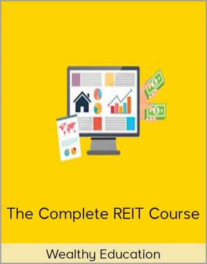 Wealthy Education - The Complete REIT Course