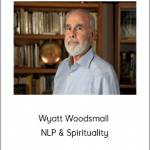 Wyatt Woodsmall - NLP & Spirituality