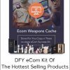 eCom Weapons Cache – DFY eCom Kit Of The Hottest Selling Products