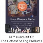 eCom Weapons Cache – DFY eCom Kit Of The Hottest Selling Products