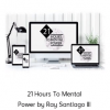 21 Hours To Mental Power by Ray Santiago III