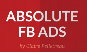 Claire Pelletreau - Absolute FB Ads