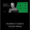 John C. Maxwell - The Mentor's Guide to Decision Making