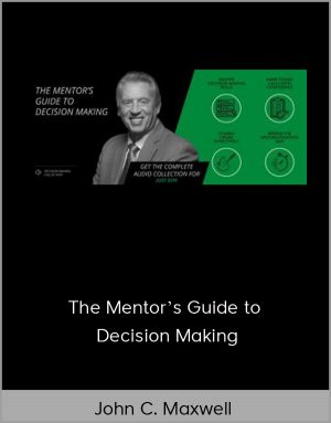 John C. Maxwell - The Mentor's Guide to Decision Making