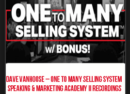 Dave VanHoose - One To Many Selling System + Speaking and Marketing Academy II Recordings