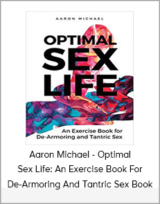 Aaron Michael - Optimal Sex Life: An Exercise Book For De-Armoring And Tantric Sex Book