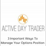 Activedaytrader - 3 Important Ways to Manage Your Options Position