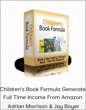 Adrian Morrison & Jay Boyer - Children's Book Formula Generate Full Time Income From Amazon