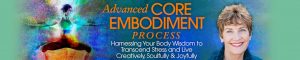  Advanced Core Embodiment – Process™ & Practices – Suzanne Scurlock