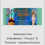 Advanced Core Embodiment – Process™ & Practices – Suzanne Scurlock