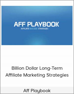 Aff Playbook - Billion Dollar Long-Term Affiliate Marketing Strategies