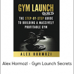 Alex Hormozi - Gym Launch Secrets