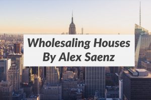 Alex Saenz - Wholesaling Mastery