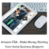 Amazon FBA - Make Money Working from Home Business Blueprint