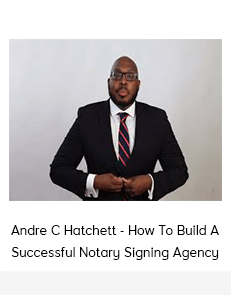 Andre C Hatchett - How To Build A Successful Notary Signing Agency