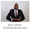 Andre C Hatchett - The Ambitious Business Owner