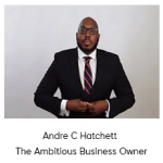 Andre C Hatchett - The Ambitious Business Owner