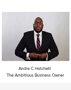 Andre C Hatchett - The Ambitious Business Owner