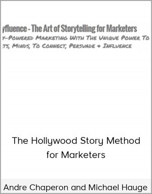 Andre Chaperon And Michael Hauge - The Hollywood Story Method for Marketers