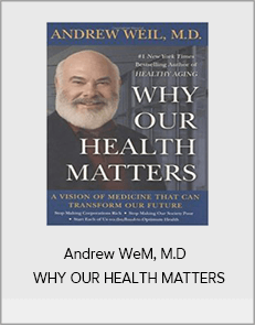 Andrew WeM, M.D - WHY OUR HEALTH MATTERS