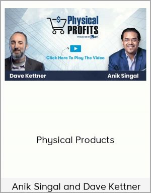 Anik Singal and Dave Kettner - Physical Products