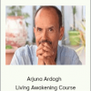 Arjuna Ardagh - Living Awakening Course