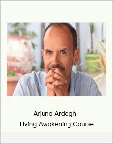 Arjuna Ardagh - Living Awakening Course